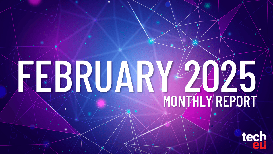 Tech.eu Monthly Report: February 2025.